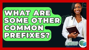 What Are Some Other Common Prefixes? - The Language Library
