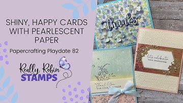 Shiny Happy Cards with Pearlescent Paper | Papercrafting Playdate 82