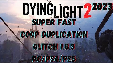 DYING LIGHT 2 SUPER FAST AND EASY COOP DUPLICATION GLITCH