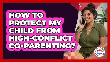 How To Protect My Child From High-Conflict Co-Parenting?