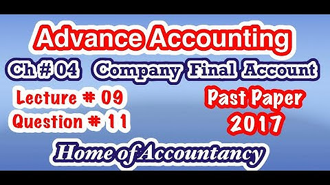 Lecture # 9 || Question # 11 || Company Final Account  || Ch # 04 || Advance Accounting || ADP-2 ||