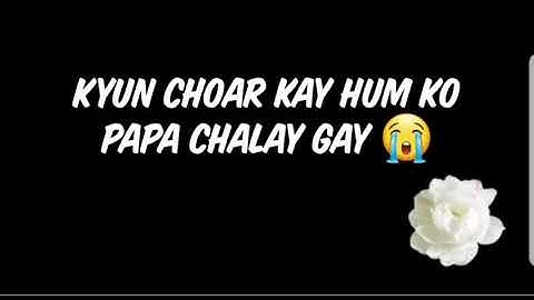 Q Chhod ke humko papa chale gaye Whatsapp status