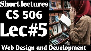 Cs 506 lecture 5||cs 506 short lecture 5||cs 506 short lecture notes||web design and development lec
