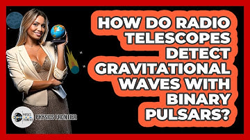 How Do Radio Telescopes Detect Gravitational Waves With Binary Pulsars? - Physics Frontier