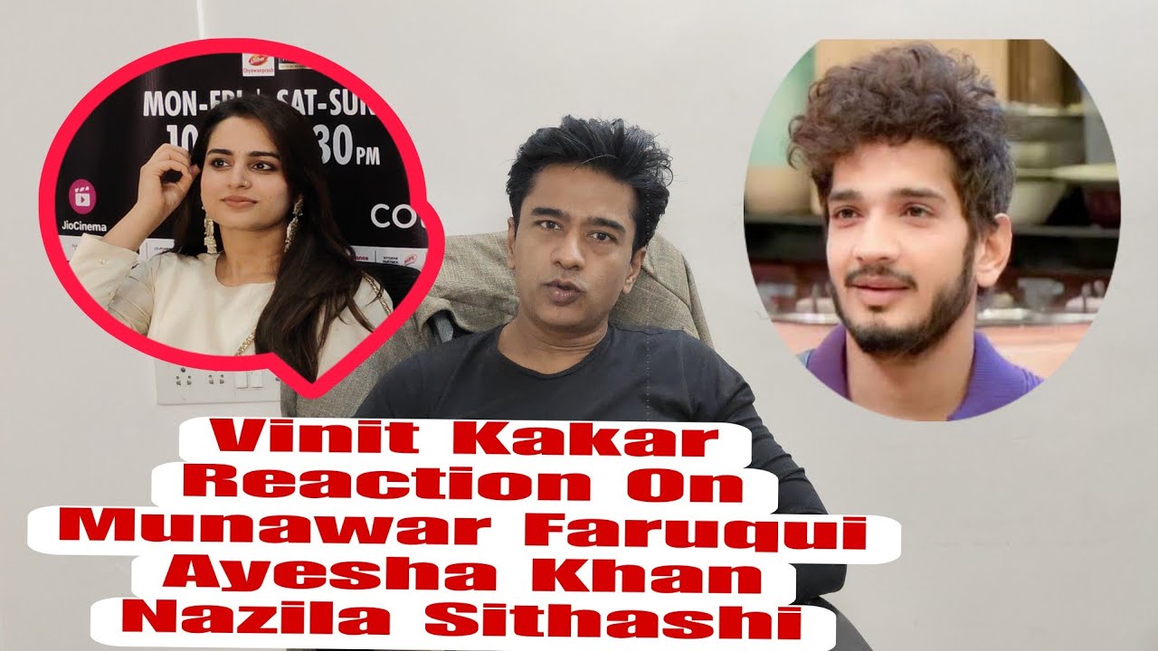 Vinit Kakar Reaction On Bigg Boss17, Munawar Faruqui Love Relationship Nazila ,Anjali Arora & Ayesha