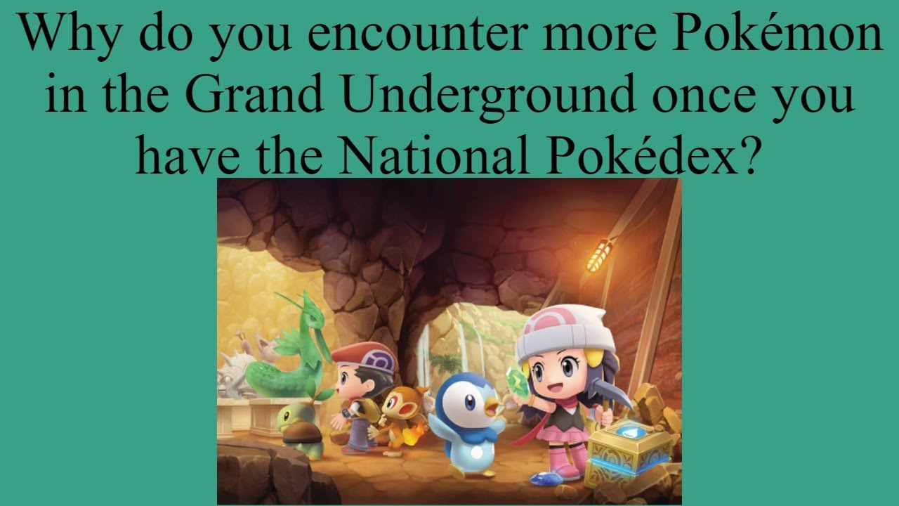 Why Do You Find More Pokémon in the Grand Underground After you have the National Pokédex?