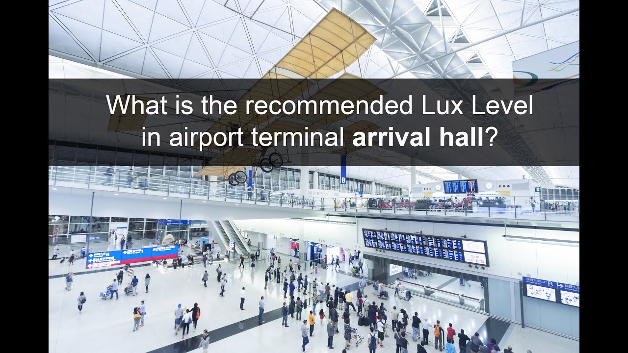What is the lux level for airport terminal arrival hall - YouTube
