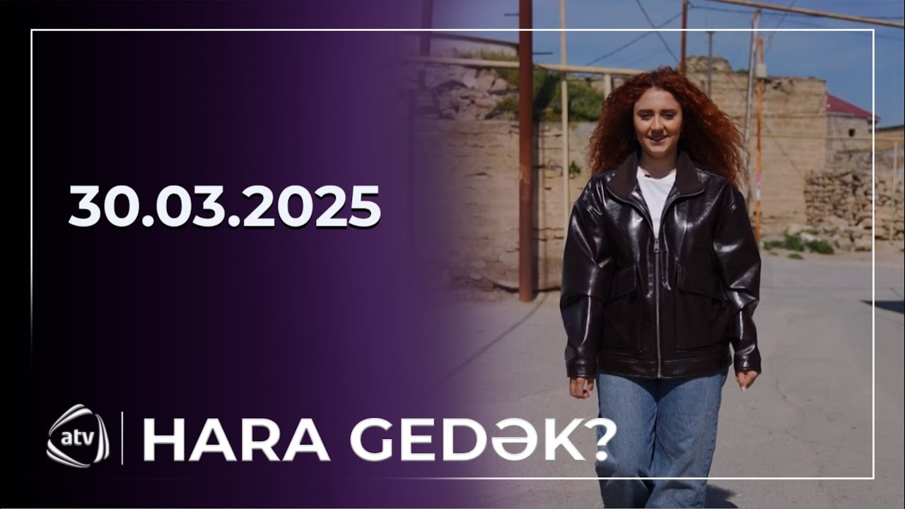Hara gedək? - Hövsan / 30.03.2025