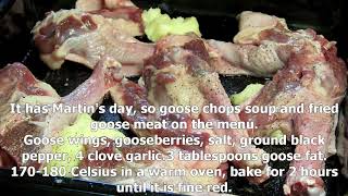 It has Martin's day, so goose chops soup and fried goose meat on the menu