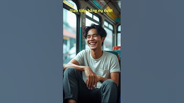 Giao tiếp bằng nụ cười #trietlysong #yeucuocsong #baihoccuocsong