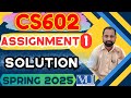 CS602 Assignment 1 solution 2025 | CS602 Assignment 1 solution spring 2025 | CS602 assignment 1 2025