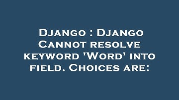 Django : Django Cannot resolve keyword 