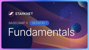 Starknet Basecamp X Session 1: Fundamentals