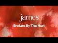 James – ‘Broken By The Hurt’ (Official Audio)
