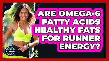 Are Omega-6 Fatty Acids Healthy Fats For Runner Energy? - Running Beyond Limits