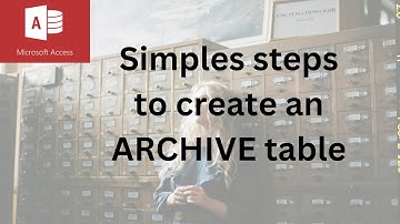 Why create an ARCHIVE? Create an archive table in Access