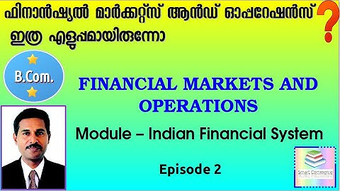 Financial Markets and Operations Module 1 Indian Financial System Episode 2 : 3rd Semester B.Com