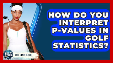 How Do You Interpret P-values In Golf Statistics? - Golf Stats Report