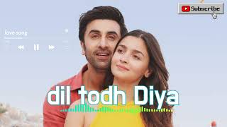 dil todh Diya ( new Bollywood song 2024 ) : va lovers | Ranbir Kapoor | Alia Bhatt | Hindi audiosong