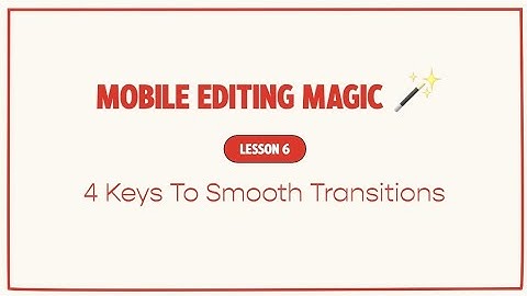 4 Keys To Smooth Transitions | Lesson 6 | Mobile Video Editing Full Course By Tina Lee
