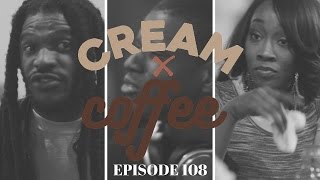 CREAM X COFFEE - "GRAY AREA " (EP. 108) #CreamxCoffee | NEW BLACK WEBSERIES