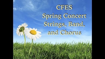 CFES 2018 Spring Strings, Band, and Chorus Concert