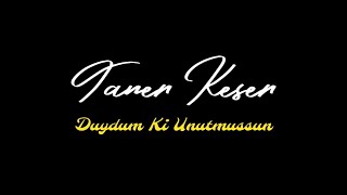 Taner Keser - Duydum Ki̇ Unutmuşsun