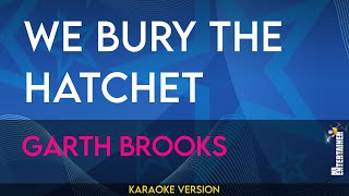 We Bury The Hatchet - Garth Brooks (KARAOKE)