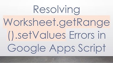 Resolving Worksheet.getRange().setValues Errors in Google Apps Script