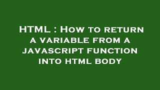 HTML : How to return a variable from a javascript function into html body