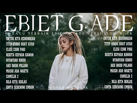 EBIET G. ADE FULL ALBUM – 10 LAGU TERBAIK VERSI SLOW ROCK | Lagu Nostalgia Paling Menyentuh