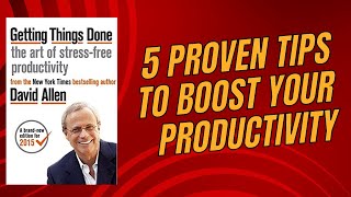 Get Things Done: 5 Proven Tips to Boost Your Productivity