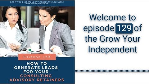EP 129 - How To Generate Leads For Your Consulting Advisory Retainers