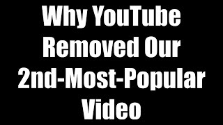 Why Youtube Removed Our Second-Most-Popular Video