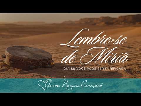 Lembre-se de Miriã | Dia 12: Você pode ser purificada