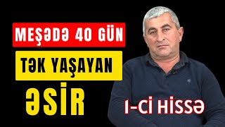 Meşədə 40 Gün Tək-Tənha Yaşayan ƏSİR-1-Cİ HİSSƏ | ƏSİRLİK HƏYATI | Rəhman Məlikli