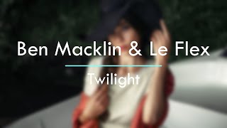 Ben Macklin &amp; Le Flex - Twilight