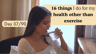 16 things I do for my health other than exercise | Day 37/90 | Somya Luhadia