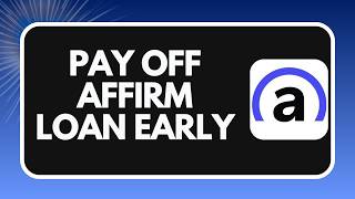 How to Pay Off Your Affirm Loan Early (2026)