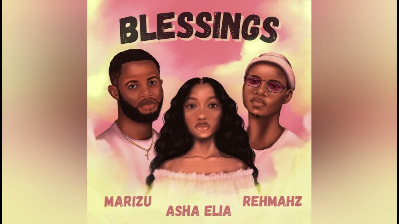Blessings - Marizu x Asha Elia x Rehmahz Blessings - Marizu x Asha Elia x Rehmahz