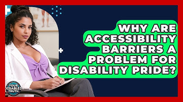 Why Are Accessibility Barriers A Problem For Disability Pride? - Your Disabled Truth