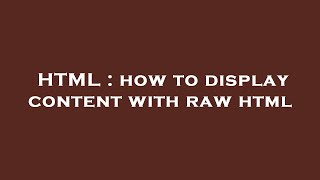 HTML : how to display content with raw html
