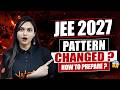 😱 JEE 2027 Pattern CHANGED ? How to Prepare Now ? Complete Guide | Shilpi Mam