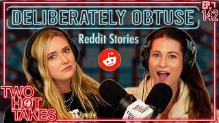 Deliberately Obtuse..(?) || Two Hot Takes Podcast || Reddit Reactions