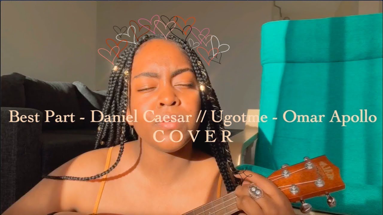 Best Part Daniel Caesar // UgotMe Omar Apollo (ukulele mini Covers