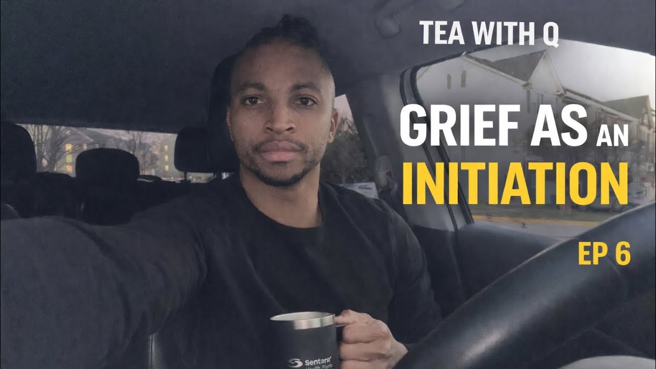 Tea With Q Ep.6 | Grief As Initiation