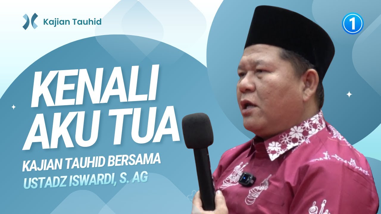 KENALI AKU TUA - KAJIAN TAUHID | UST. ISWARDI, S. AG (PART 1/3)