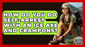 How Do You Do Self-arrest With An Ice Axe And Crampons? - The Hiker