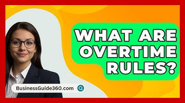 What Are Overtime Rules? - BusinessGuide360.com