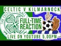 Celtic 2-0 Kilmarnock | LIVE Full-Time Reaction